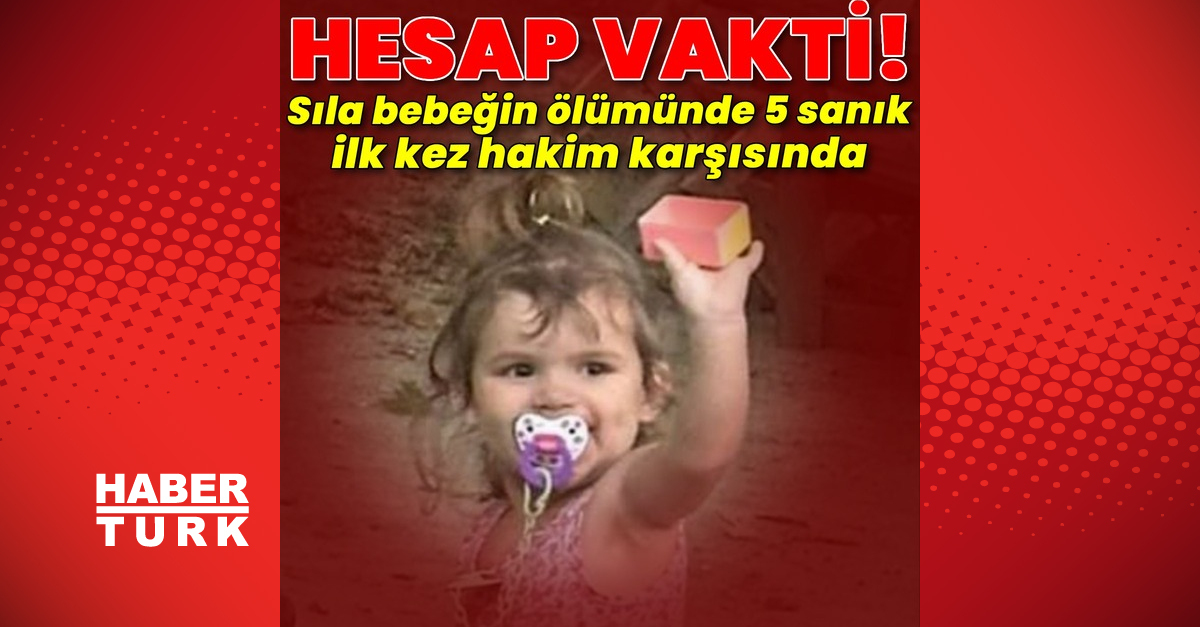 Sıla bebeğin ölümüne ilişkin ilk duruşma! 5 sanık hakim karşısına çıktı